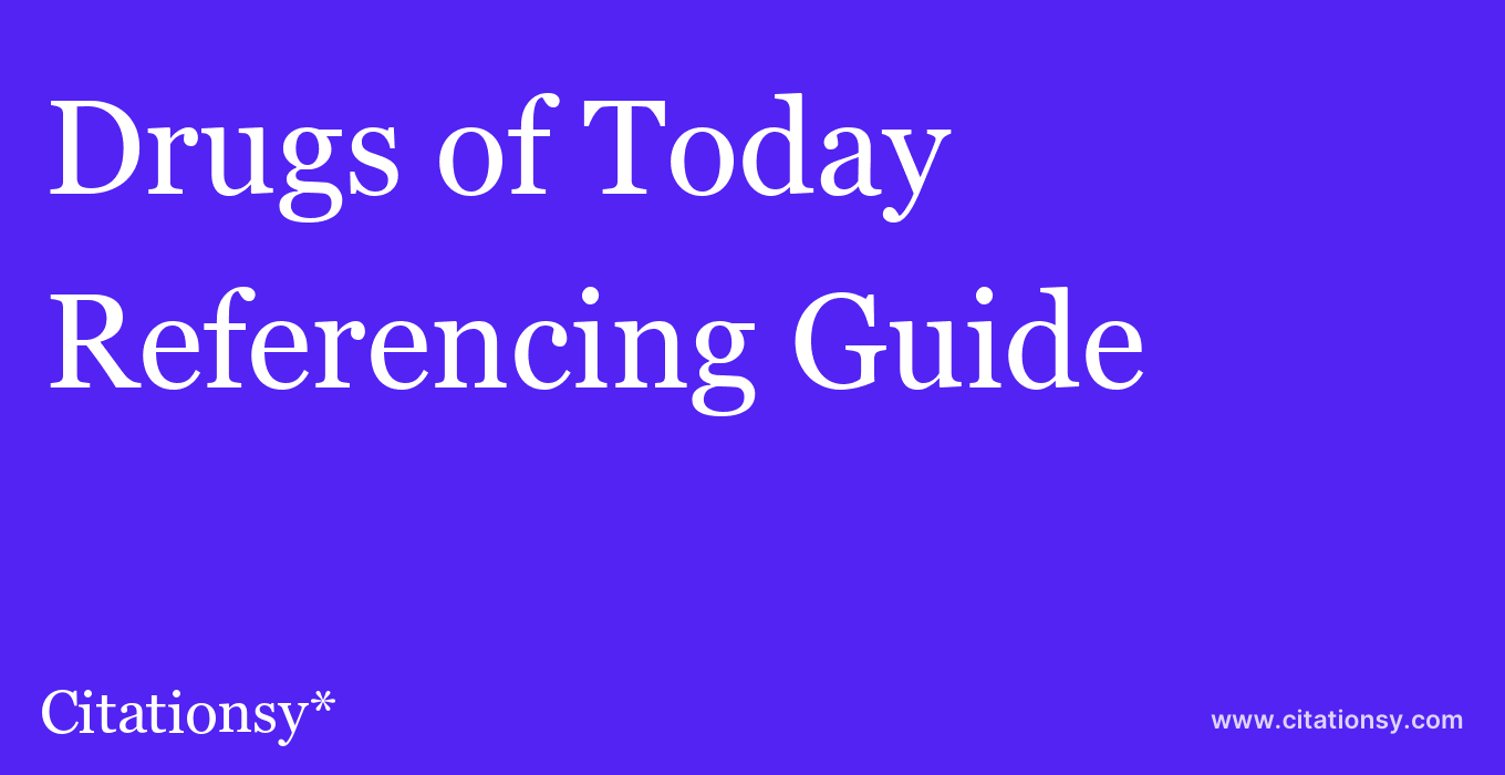 cite Drugs of Today  — Referencing Guide